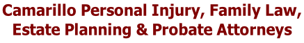 Camarillo Personal Injury, Family Law,  Estate Planning & Probate Attorneys