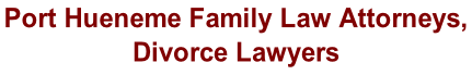 Port Hueneme Family Law Attorneys,  Divorce Lawyers