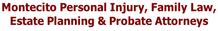 Montecito Personal Injury, Family Law,  Estate Planning & Probate Attorneys